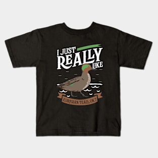 I just really like Eurasian Teals Kids T-Shirt